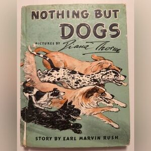 Vintage- Nothing but Dogs- Story by Earl Marvin Rush- 1947- First Edition